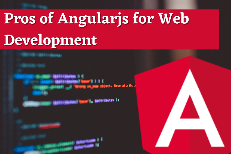 Pros of Angularjs for Web Development