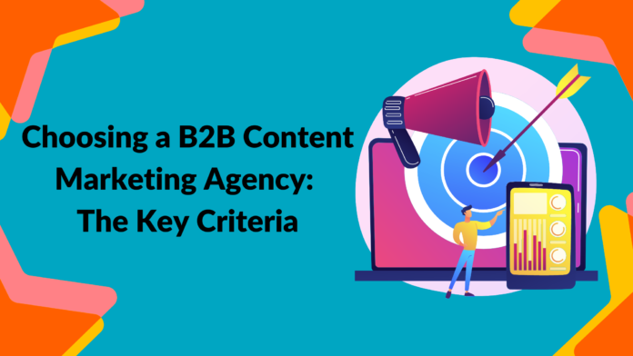 Choosing a B2B Content Marketing Agency The Key Criteria