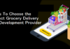 Steps To Choose the Perfect Grocery Delivery App Development Provider Perfect Grocery Delivery