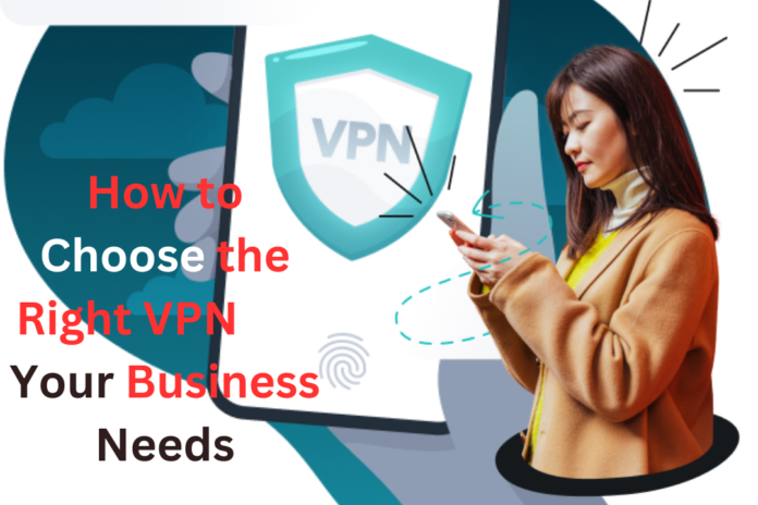 Right VPN for Your Business Needs