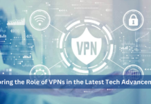Exploring the Role of VPNs in the Latest Tech Advancements VPNs